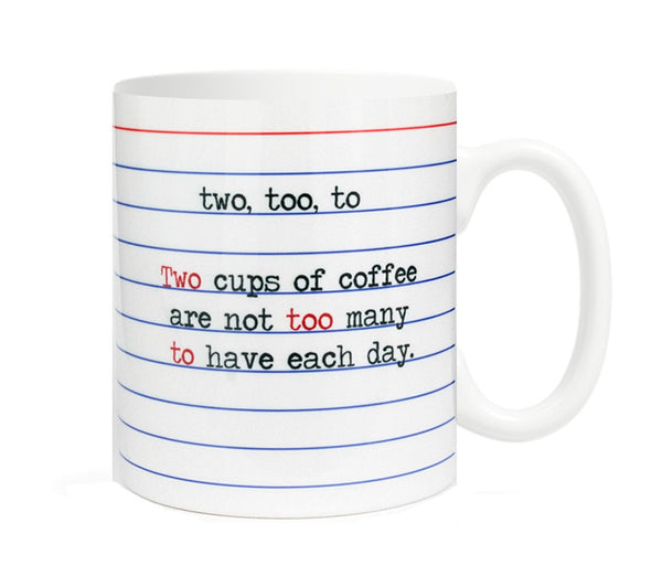 Two, Too, To- Two cups of coffee are not too many to have each day- 11   Fly Paper Products